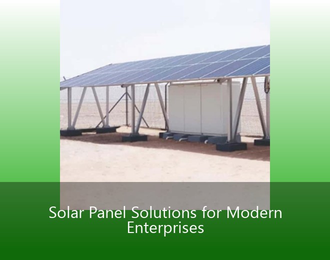 Solar Panel Solutions for Modern Enterprises